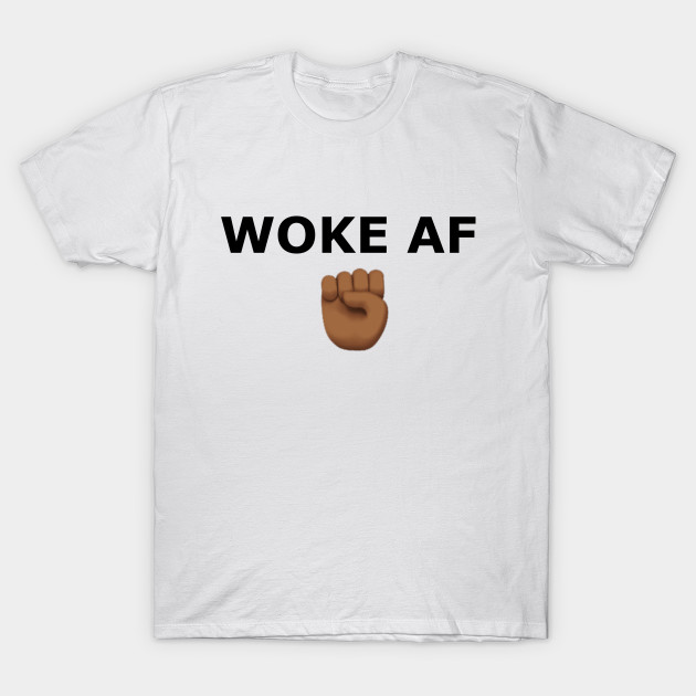 WOKE AF T-Shirt-TOZ